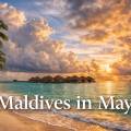 Maldives in May: Weather, Prices & Travel Tips